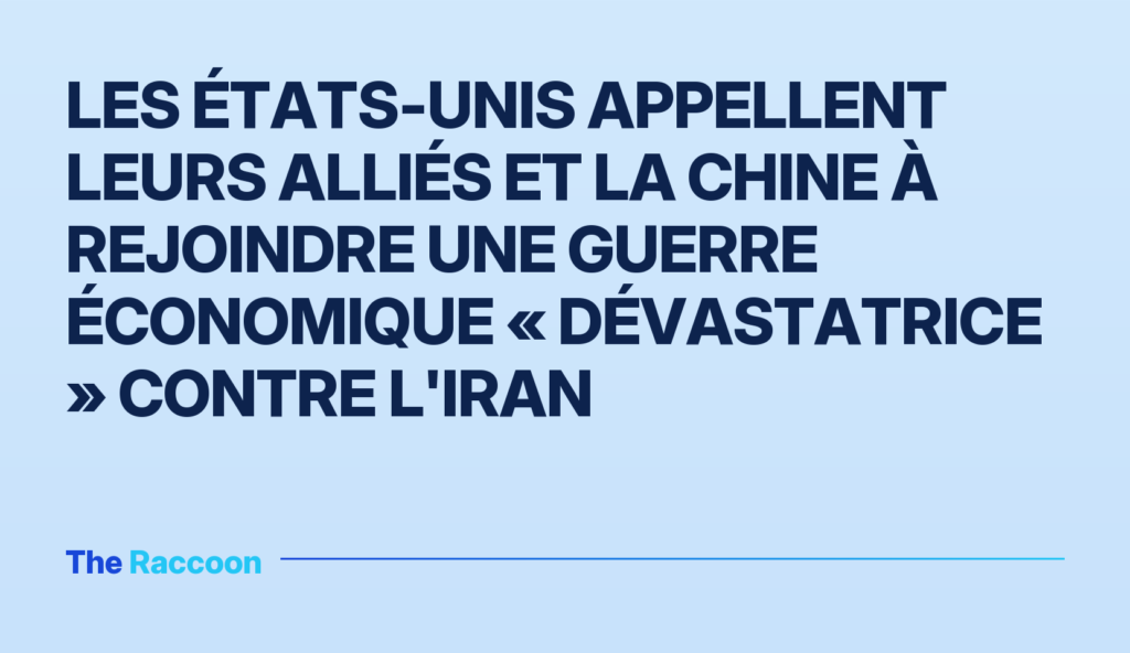 Les États-Unis appellent leurs alliés et la Chine à rejoindre une guerre économique « dévastatrice » contre l'Iran Les États-Unis appellent leurs alliés et la Chine à rejoindre une guerre économique « dévastatrice » contre l'Iran
