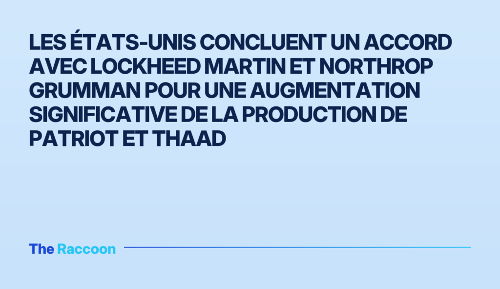 Les États-Unis concluent un accord avec Lockheed Martin et Northrop Grumman pour une augmentation significative de la product