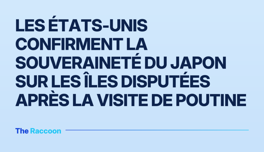 Les États-Unis confirment la souveraineté du Japon sur les îles disputées après la visite de Poutine