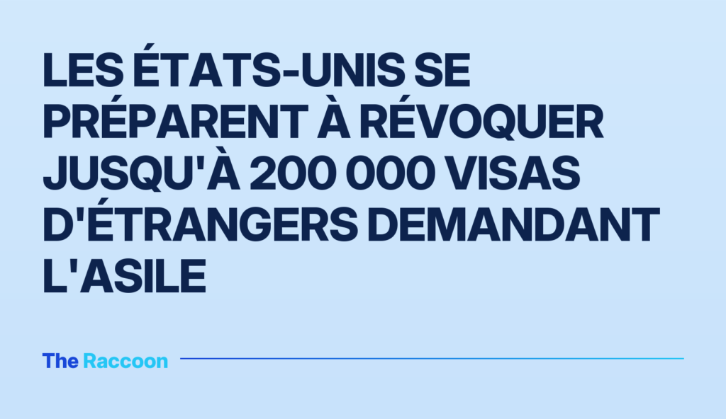 Les États-Unis se préparent à révoquer jusqu'à 200 000 visas d'étrangers demandant l'asile