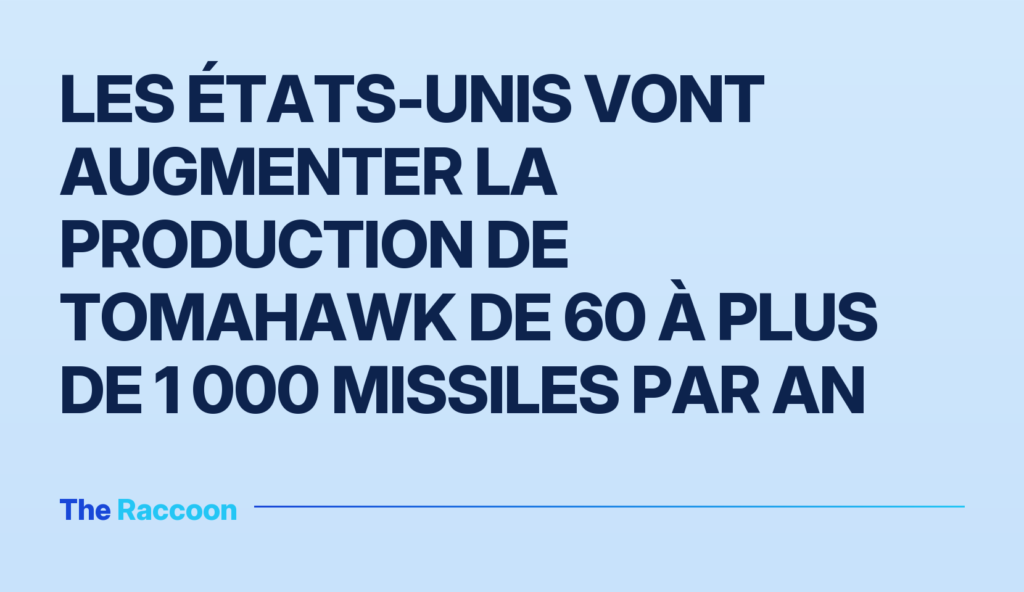 Les États-Unis vont augmenter la production de Tomahawk de 60 à plus de 1 000 missiles par an