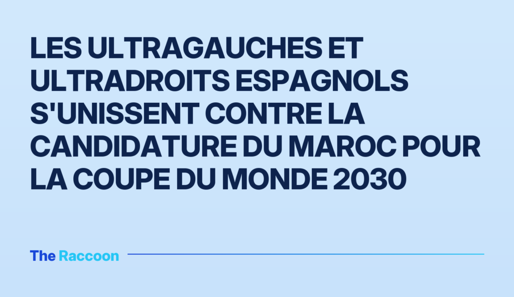 Les ultragauches et ultradroits espagnols s'unissent contre la candidature du Maroc pour la Coupe du Monde 2030