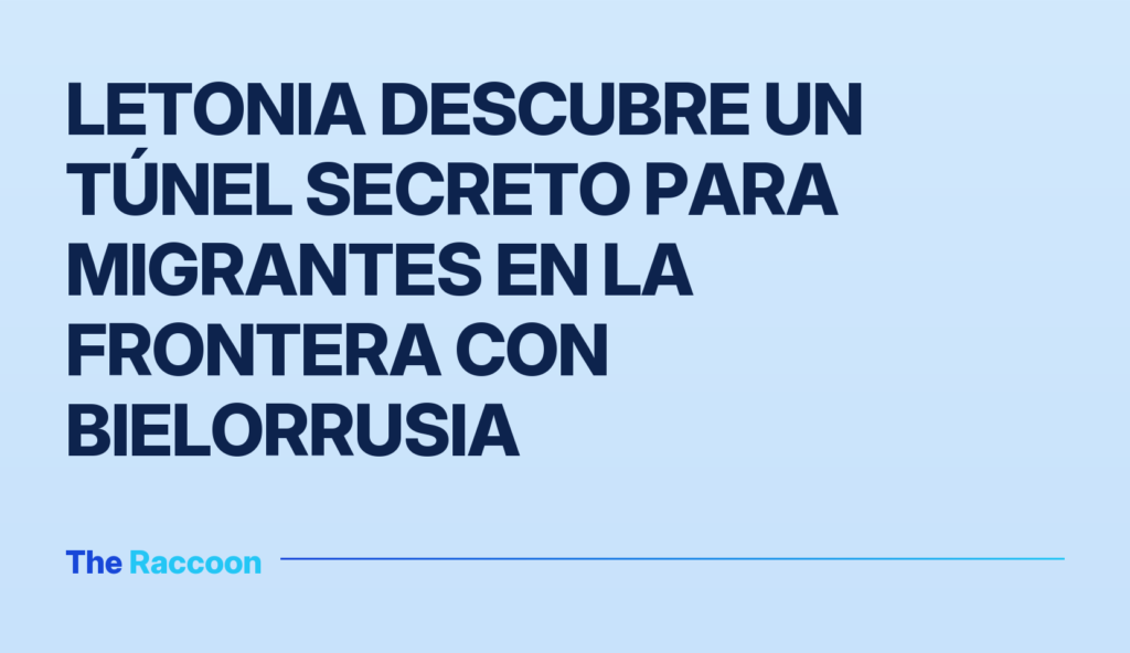 Letonia descubre un túnel secreto para migrantes en la frontera con Bielorrusia