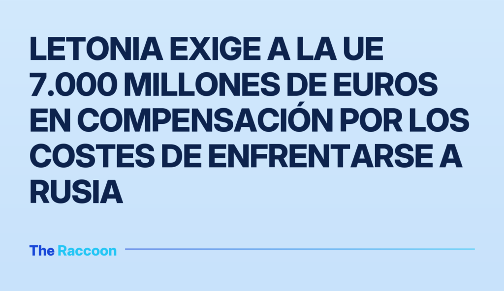 Letonia exige a la UE 7.000 millones de euros en compensación por los costes de enfrentarse a Rusia