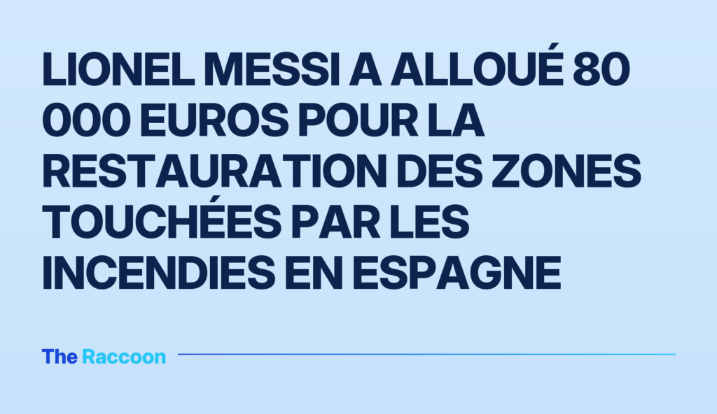 Lionel Messi a alloué 80 000 euros pour la restauration des zones touchées par les incendies en Espagne