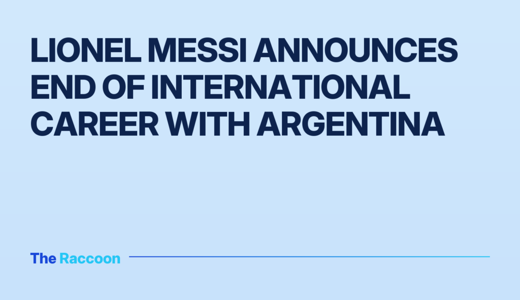 Lionel Messi announces end of international career with Argentina