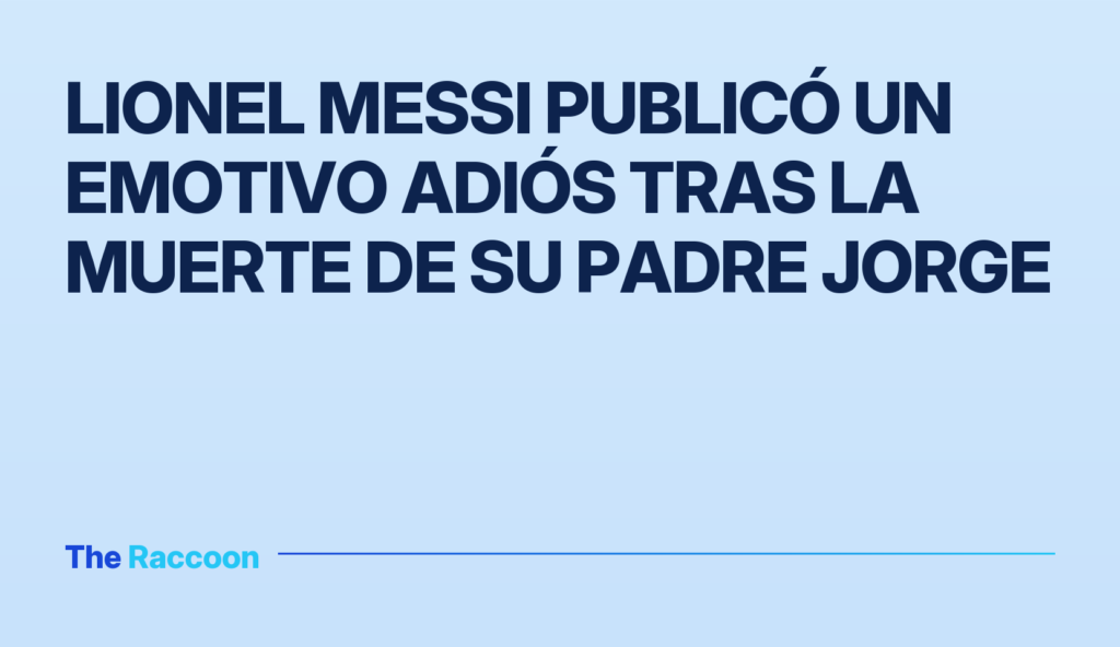 Lionel Messi publicó un emotivo adiós tras la muerte de su padre Jorge