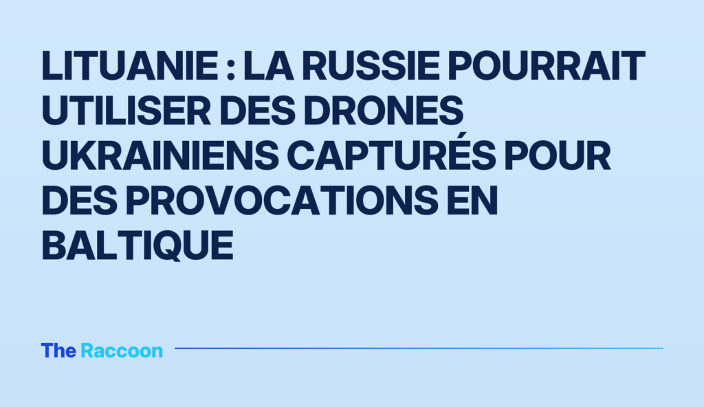 Lituanie : la Russie pourrait utiliser des drones ukrainiens capturés pour des provocations en Baltique Lituanie : la Russie pourrait utiliser des drones ukrainiens capturés pour des provocations en Baltique