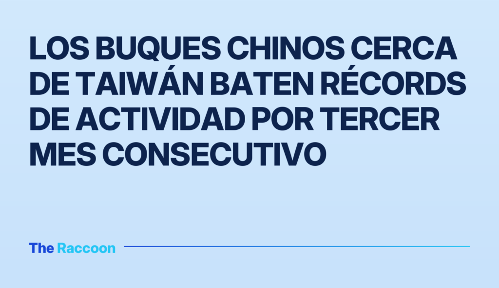 Los buques chinos cerca de Taiwán baten récords de actividad por tercer mes consecutivo