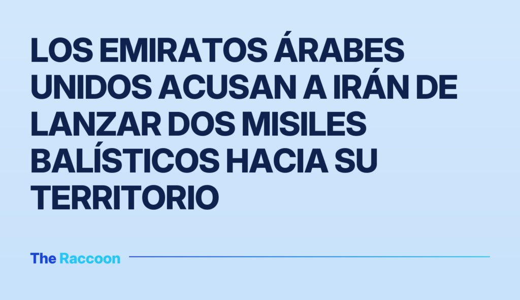 Los Emiratos Árabes Unidos acusan a Irán de lanzar dos misiles balísticos hacia su territorio Los Emiratos Árabes Unidos acusan a Irán de lanzar dos misiles balísticos hacia su territorio