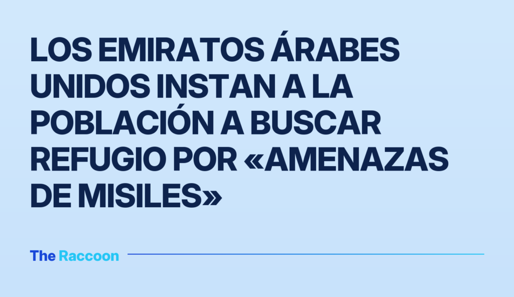 Los Emiratos Árabes Unidos instan a la población a buscar refugio por «amenazas de misiles»