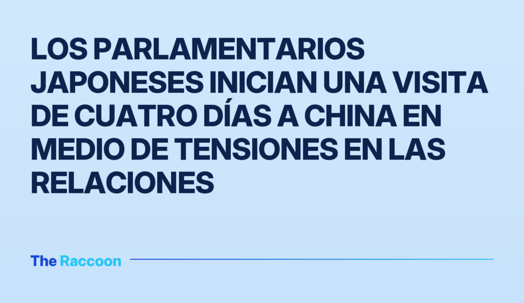 Los parlamentarios japoneses inician una visita de cuatro días a China en medio de tensiones en las relaciones