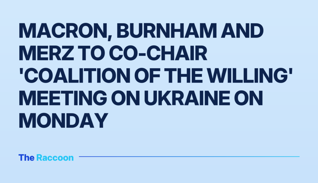 Macron, Burnham and Merz to co-chair 'Coalition of the Willing' meeting on Ukraine on Monday