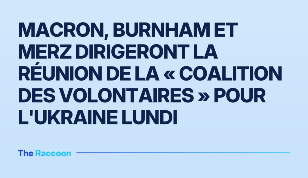 Macron, Burnham et Merz dirigeront la réunion de la « Coalition des volontaires » pour l'Ukraine lundi