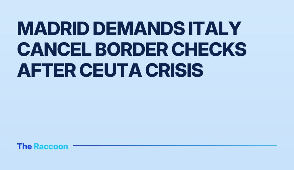 Madrid demands Italy cancel border checks after Ceuta crisis