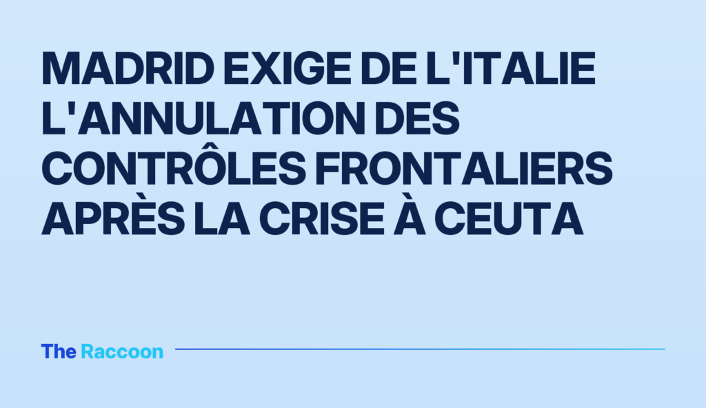 Madrid exige de l'Italie l'annulation des contrôles frontaliers après la crise à Ceuta