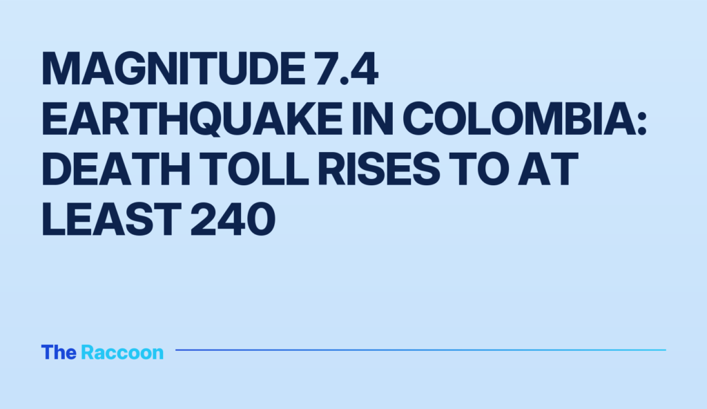 Magnitude 7.4 earthquake in Colombia: death toll rises to at least 240