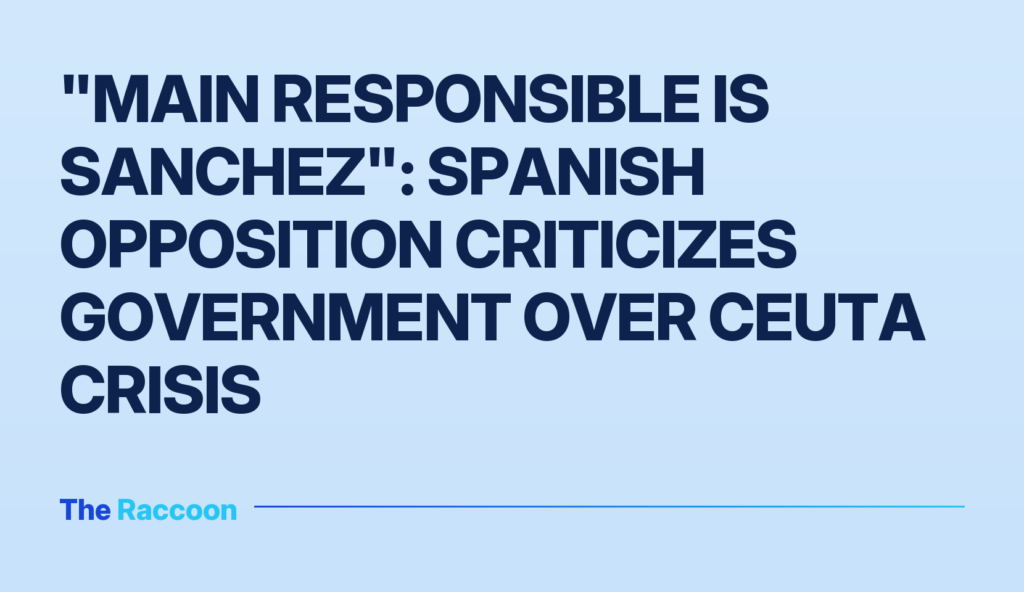 "Main responsible is Sanchez": Spanish opposition criticizes government over Ceuta crisis
