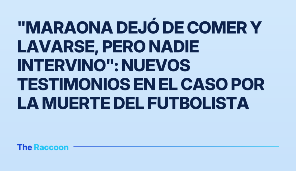 "Maraona dejó de comer y lavarse, pero nadie intervino": nuevos testimonios en el caso por la muerte del futbolista