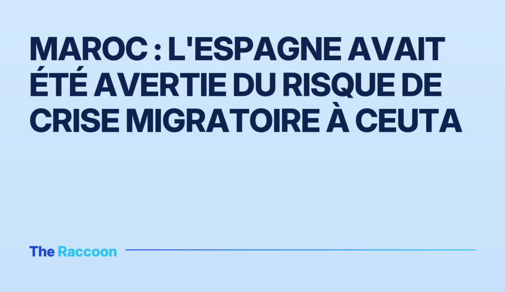 Maroc : L'Espagne avait été avertie du risque de crise migratoire à Ceuta