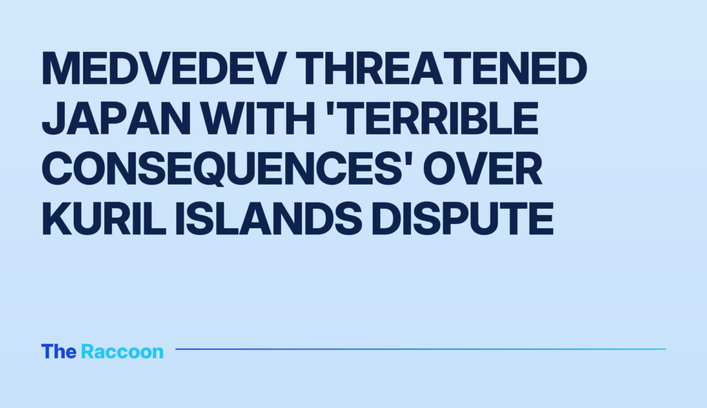 Medvedev threatened Japan with 'terrible consequences' over Kuril Islands dispute