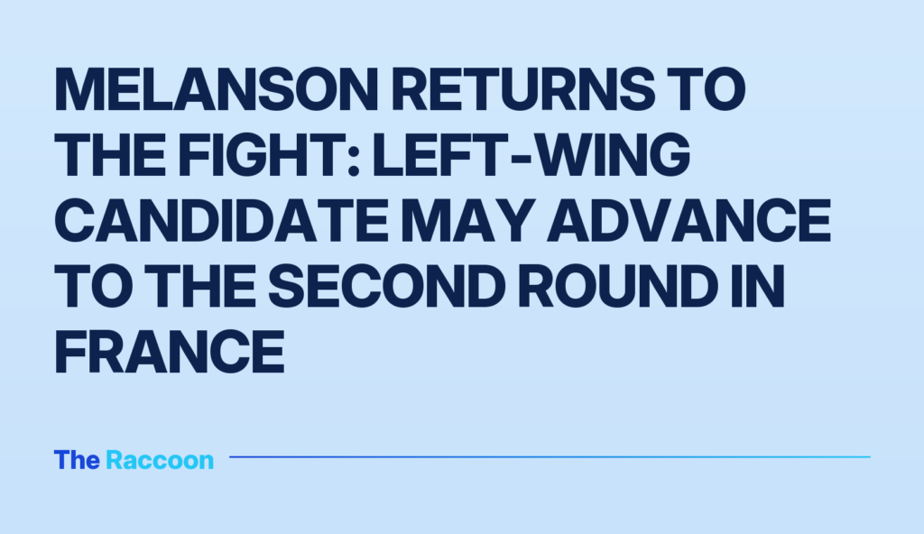 Melanson returns to the fight: left-wing candidate may advance to the second round in France Melanson returns to the fight: left-wing candidate may advance to the second round in France