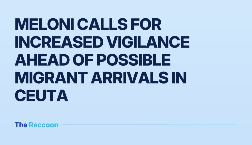 Meloni calls for increased vigilance ahead of possible migrant arrivals in Ceuta