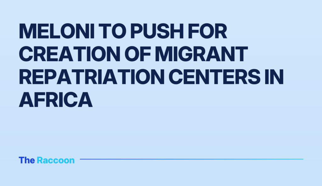 Meloni to push for creation of migrant repatriation centers in Africa