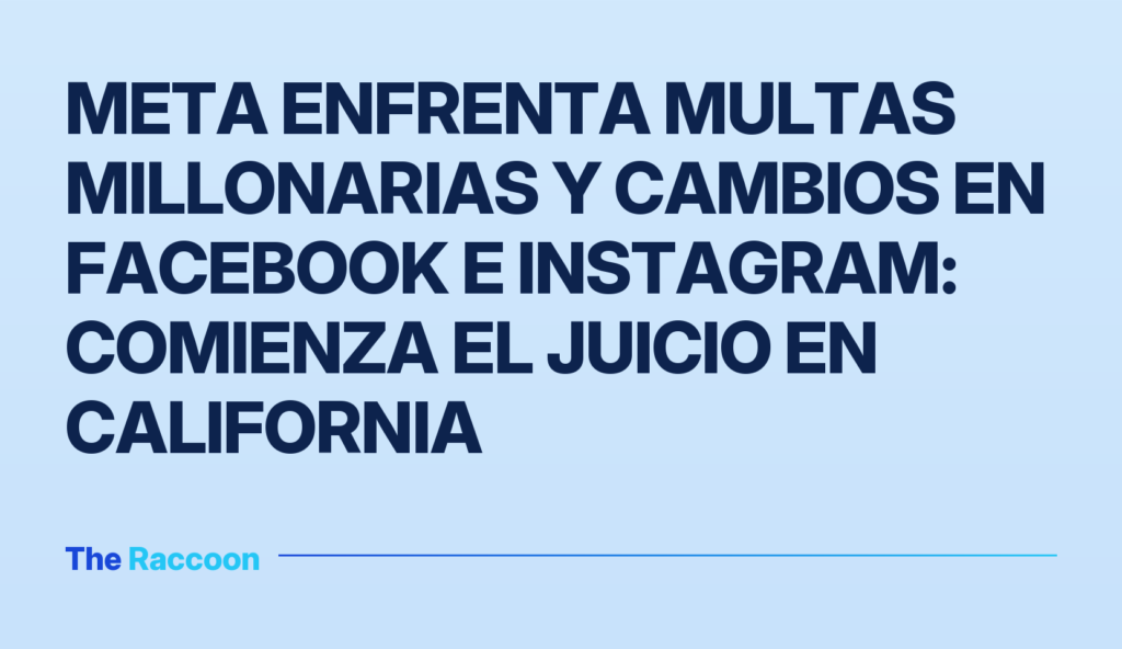 Meta enfrenta multas millonarias y cambios en Facebook e Instagram: comienza el juicio en California