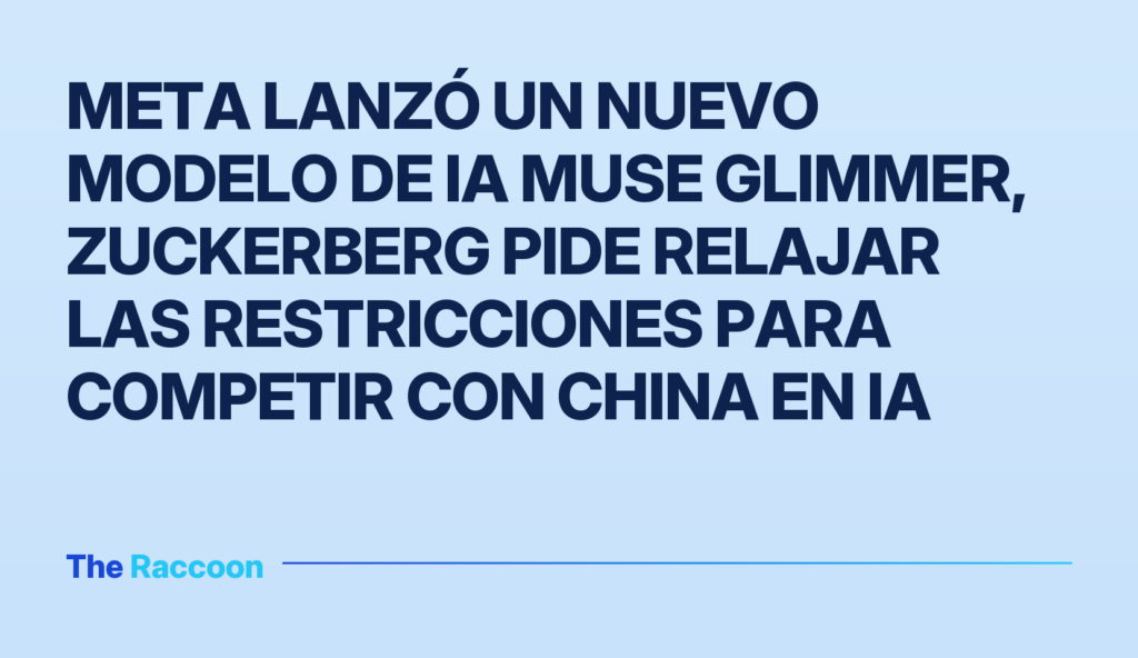 Meta lanzó un nuevo modelo de IA Muse Glimmer, Zuckerberg pide relajar las restricciones para competir con China en IA