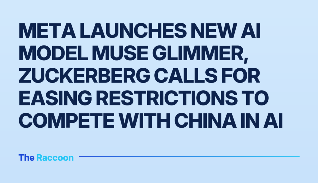 Meta launches new AI model Muse Glimmer, Zuckerberg calls for easing restrictions to compete with China in AI