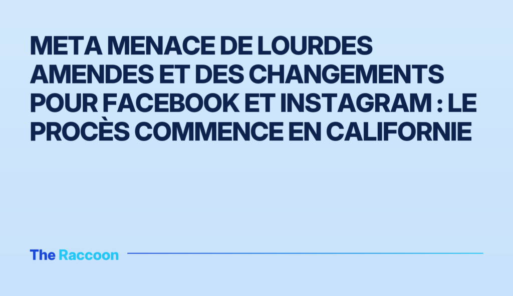 Meta menace de lourdes amendes et des changements pour Facebook et Instagram : le procès commence en Californie