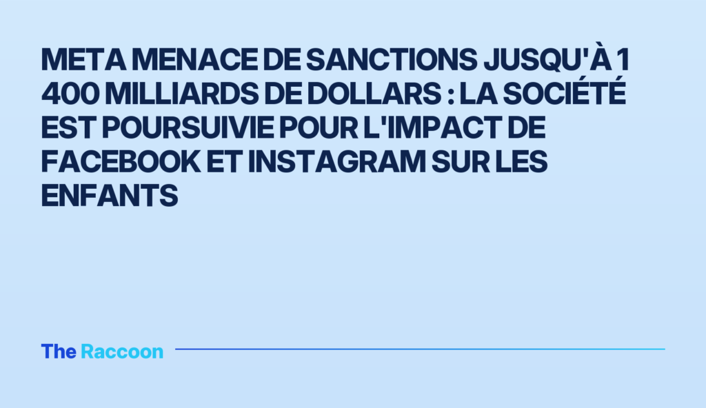 Meta menace de sanctions jusqu'à 1 400 milliards de dollars : la société est poursuivie pour l'impact de Facebook et Instagra