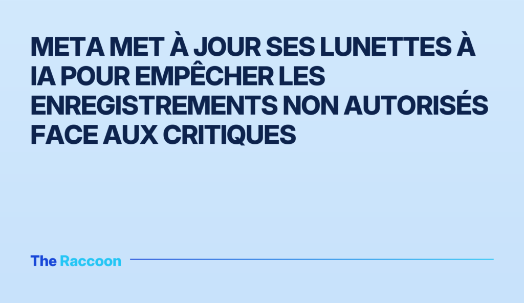 Meta met à jour ses lunettes à IA pour empêcher les enregistrements non autorisés face aux critiques