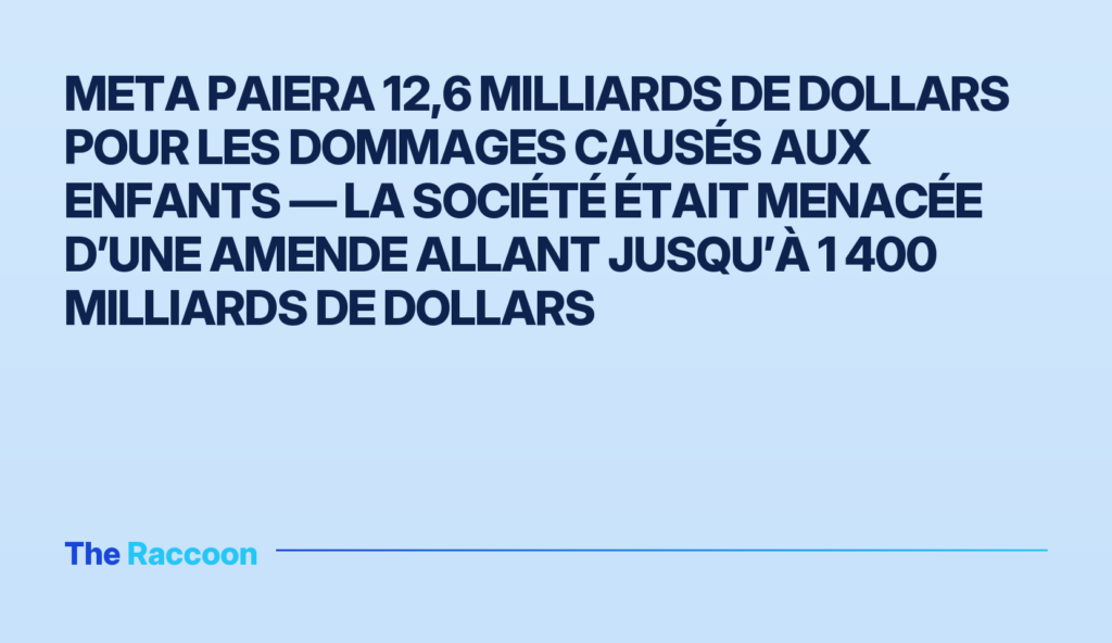 Meta paiera 12,6 milliards de dollars pour les dommages causés aux enfants — la société était menacée d’une amende allant jus
