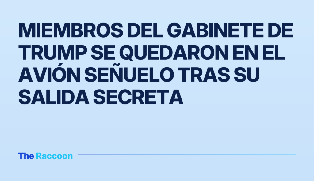 Miembros del gabinete de Trump se quedaron en el avión señuelo tras su salida secreta