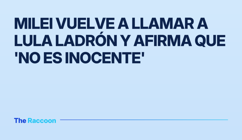 Milei vuelve a llamar a Lula ladrón y afirma que 'no es inocente'