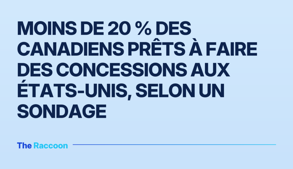 Moins de 20 % des Canadiens prêts à faire des concessions aux États-Unis, selon un sondage