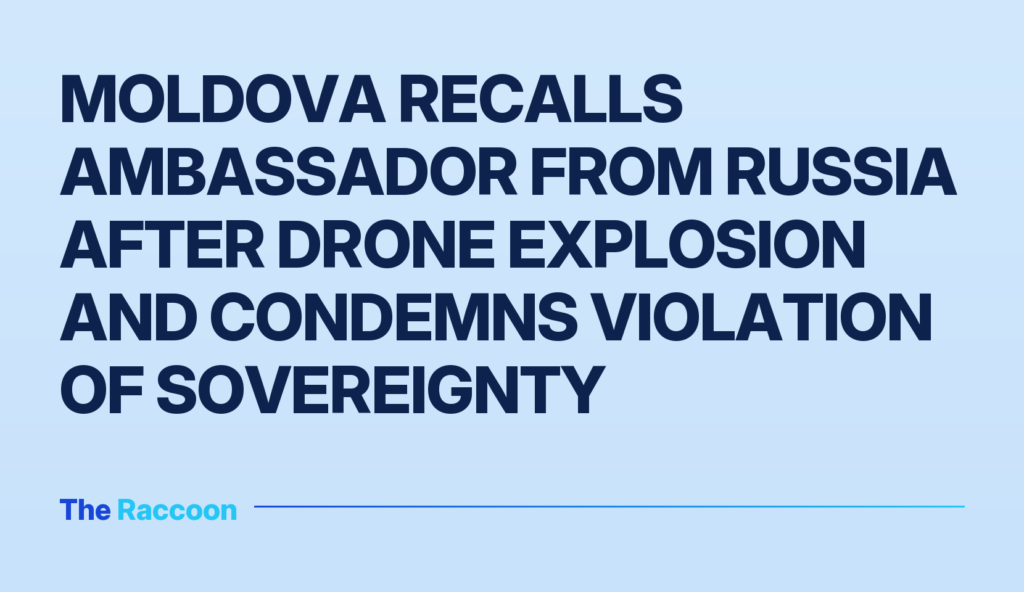 Moldova recalls ambassador from Russia after drone explosion and condemns violation of sovereignty