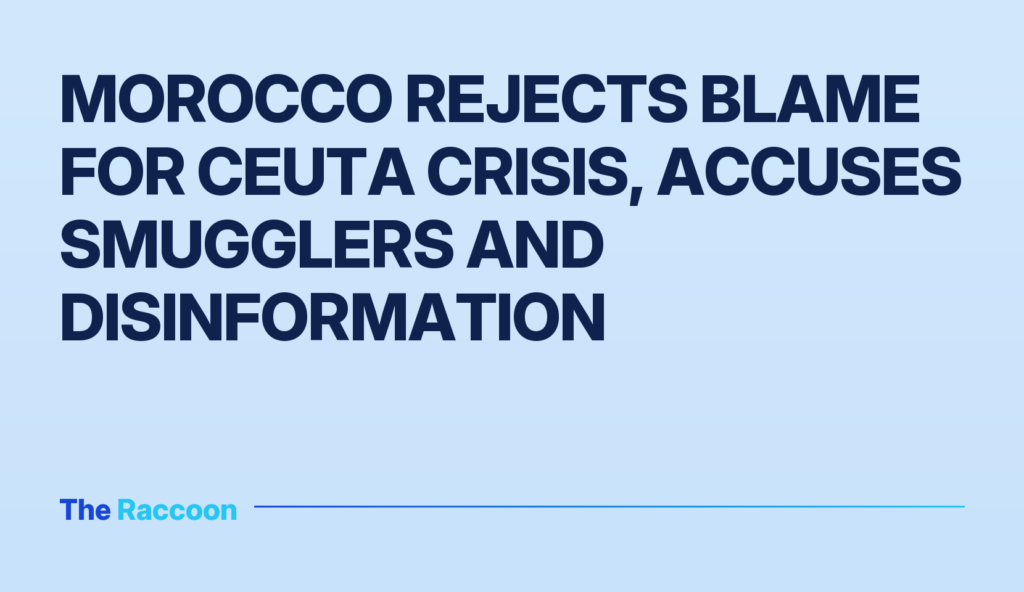 Morocco Rejects Blame for Ceuta Crisis, Accuses Smugglers and Disinformation