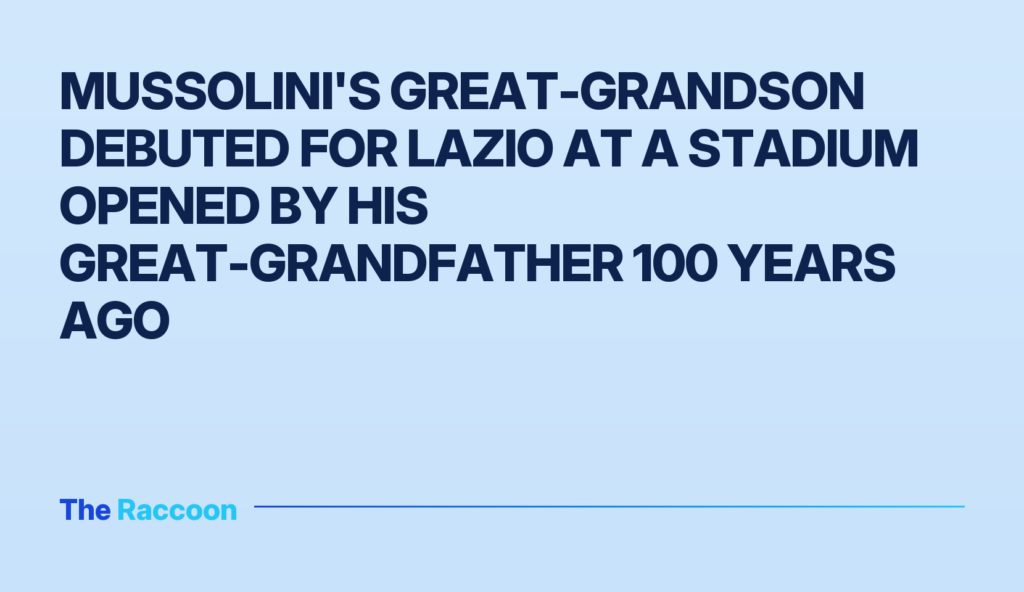 Mussolini's great-grandson debuted for Lazio at a stadium opened by his great-grandfather 100 years ago