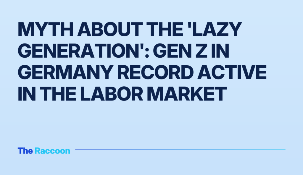 Myth about the 'lazy generation': Gen Z in Germany record active in the labor market