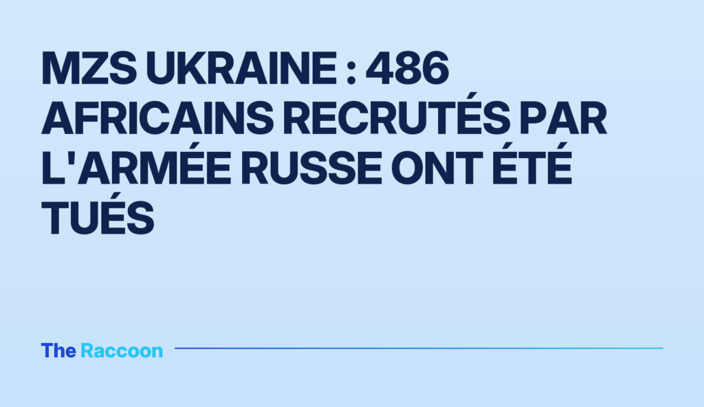 MZS Ukraine : 486 Africains recrutés par l'armée russe ont été tués