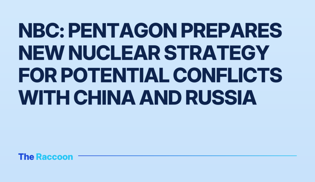 NBC: Pentagon prepares new nuclear strategy for potential conflicts with China and Russia