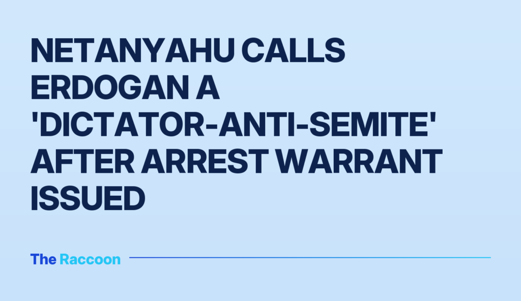 Netanyahu calls Erdogan a 'dictator-anti-Semite' after arrest warrant issued Netanyahu calls Erdogan a 'dictator-anti-Semite' after arrest warrant issued