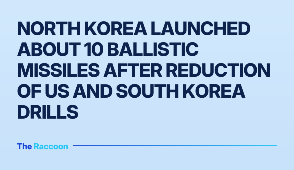 North Korea launched about 10 ballistic missiles after reduction of US and South Korea drills