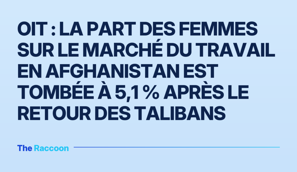 OIT : La part des femmes sur le marché du travail en Afghanistan est tombée à 5,1 % après le retour des Talibans