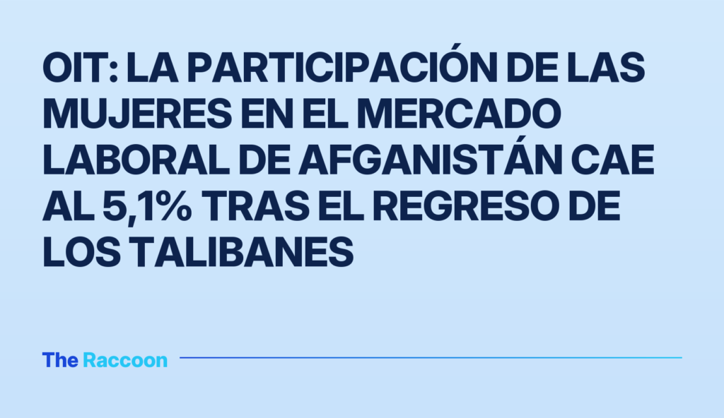 OIT: La participación de las mujeres en el mercado laboral de Afganistán cae al 5,1% tras el regreso de los talibanes