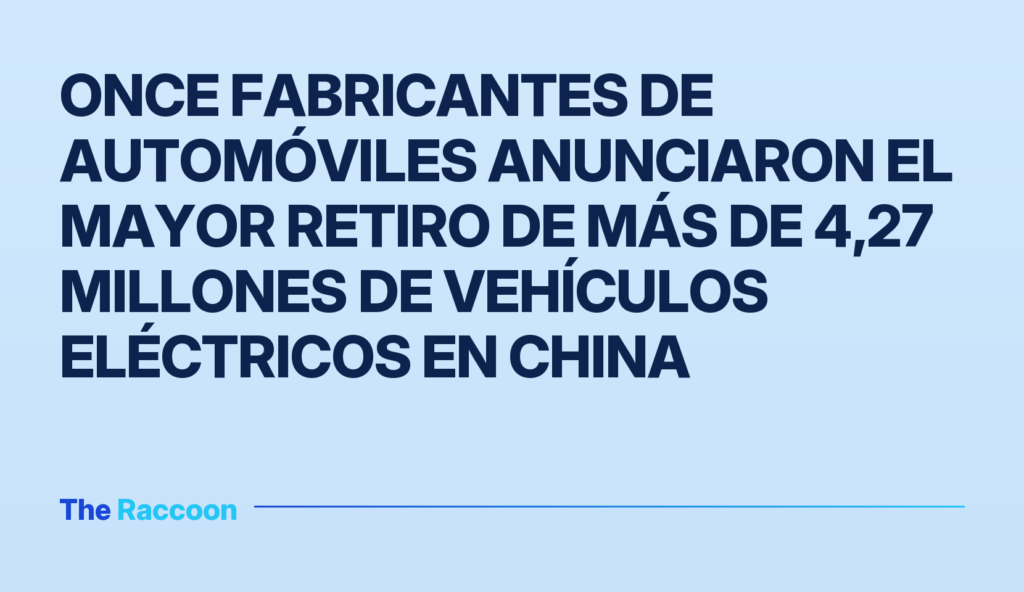 Once fabricantes de automóviles anunciaron el mayor retiro de más de 4,27 millones de vehículos eléctricos en China