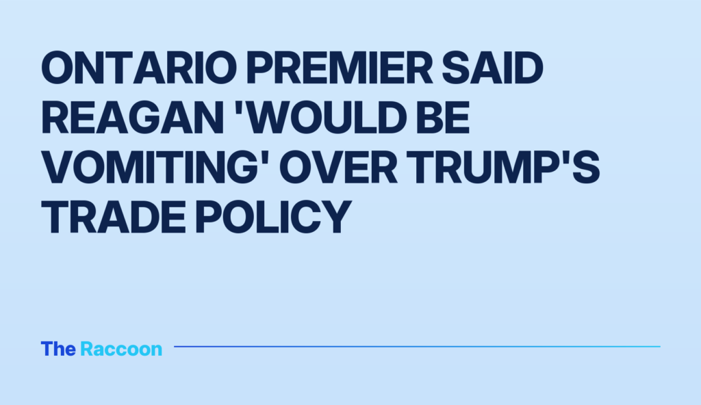 Ontario Premier said Reagan 'would be vomiting' over Trump's trade policy